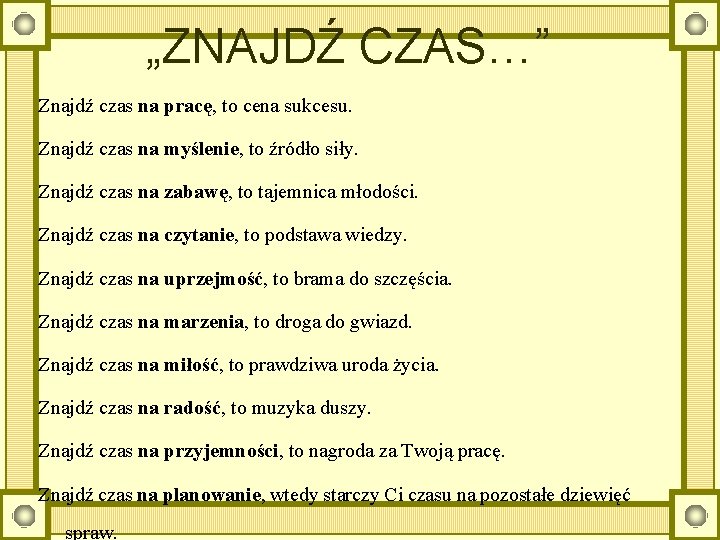 „ZNAJDŹ CZAS…” Znajdź czas na pracę, to cena sukcesu. Znajdź czas na myślenie, to