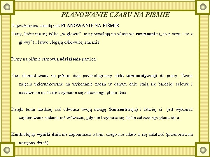 PLANOWANIE CZASU NA PIŚMIE Najważniejszą zasadą jest PLANOWANIE NA PIŚMIE Plany, które ma się