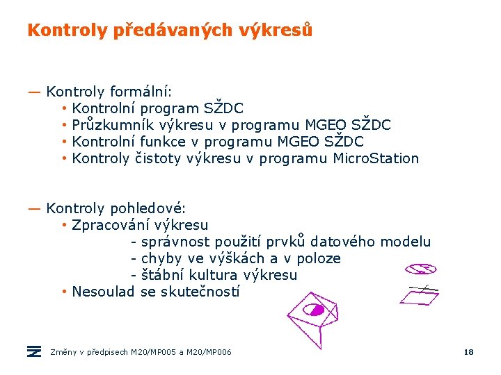 Kontroly předávaných výkresů — Kontroly formální: • Kontrolní program SŽDC • Průzkumník výkresu v