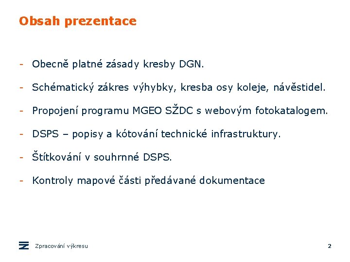 Obsah prezentace - Obecně platné zásady kresby DGN. - Schématický zákres výhybky, kresba osy