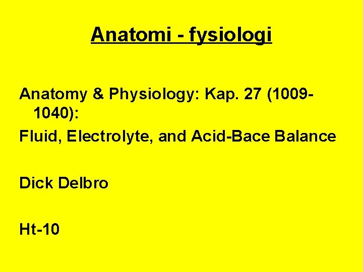 Anatomi - fysiologi Anatomy & Physiology: Kap. 27 (10091040): Fluid, Electrolyte, and Acid-Bace Balance