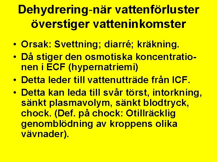 Dehydrering-när vattenförluster överstiger vatteninkomster • Orsak: Svettning; diarré; kräkning. • Då stiger den osmotiska