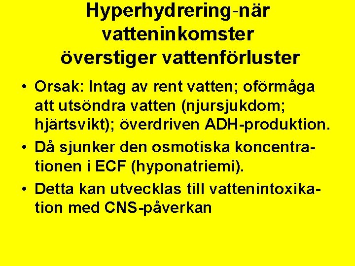 Hyperhydrering-när vatteninkomster överstiger vattenförluster • Orsak: Intag av rent vatten; oförmåga att utsöndra vatten