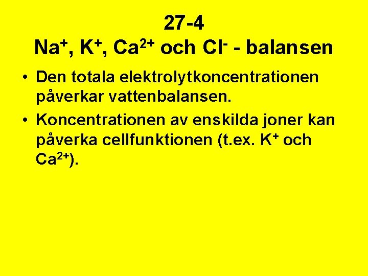 27 -4 Na+, K+, Ca 2+ och Cl- - balansen • Den totala elektrolytkoncentrationen