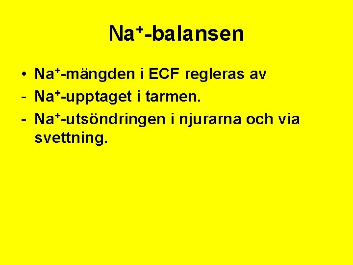 Na+-balansen • Na+-mängden i ECF regleras av - Na+-upptaget i tarmen. - Na+-utsöndringen i