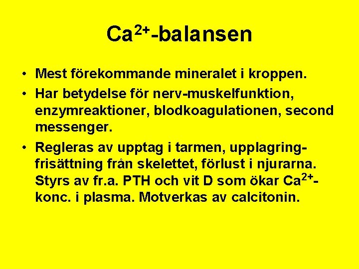 Ca 2+-balansen • Mest förekommande mineralet i kroppen. • Har betydelse för nerv-muskelfunktion, enzymreaktioner,