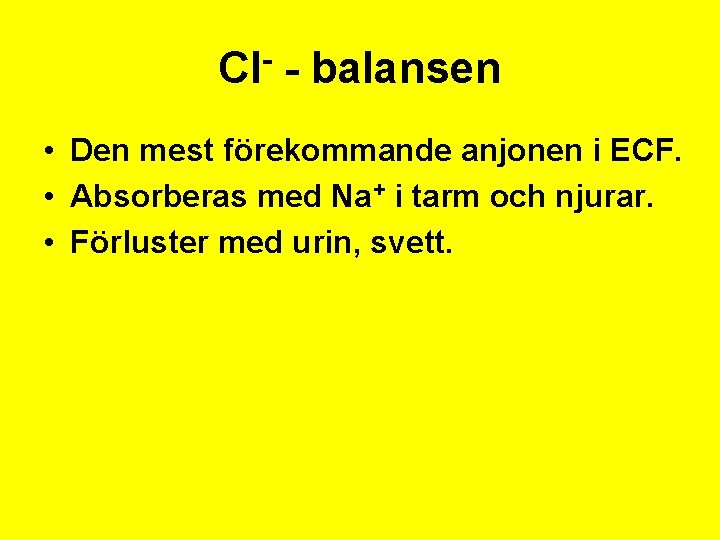 Cl- - balansen • Den mest förekommande anjonen i ECF. • Absorberas med Na+