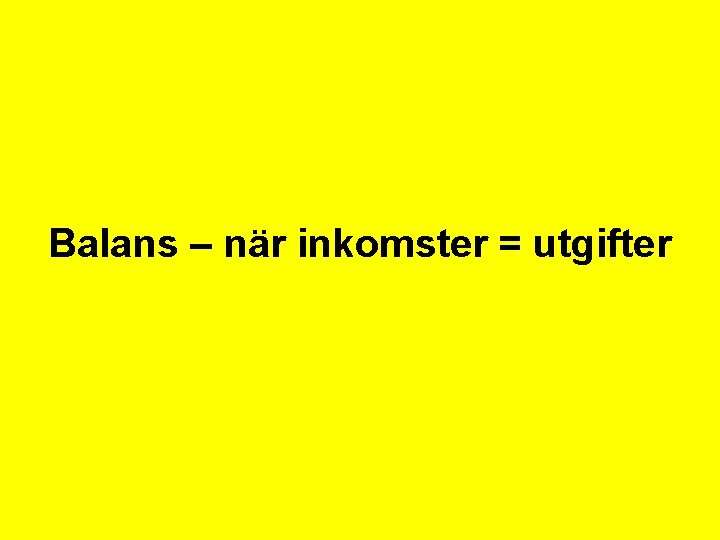 Balans – när inkomster = utgifter 