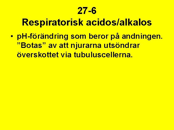 27 -6 Respiratorisk acidos/alkalos • p. H-förändring som beror på andningen. ”Botas” av att