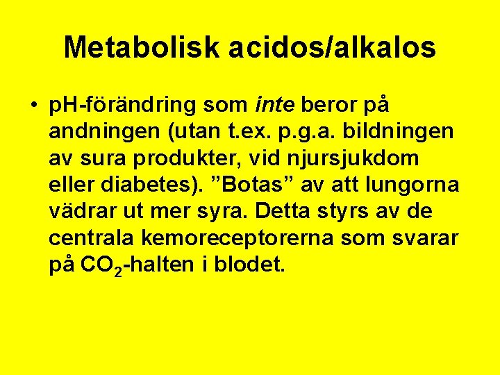 Metabolisk acidos/alkalos • p. H-förändring som inte beror på andningen (utan t. ex. p.