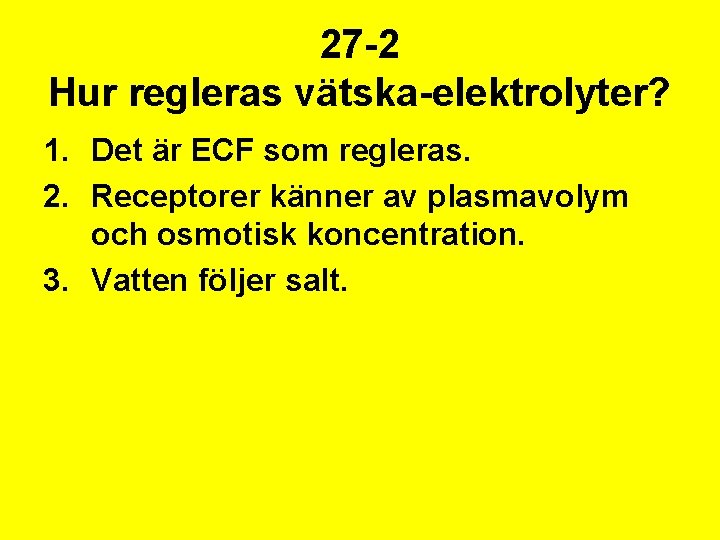 27 -2 Hur regleras vätska-elektrolyter? 1. Det är ECF som regleras. 2. Receptorer känner