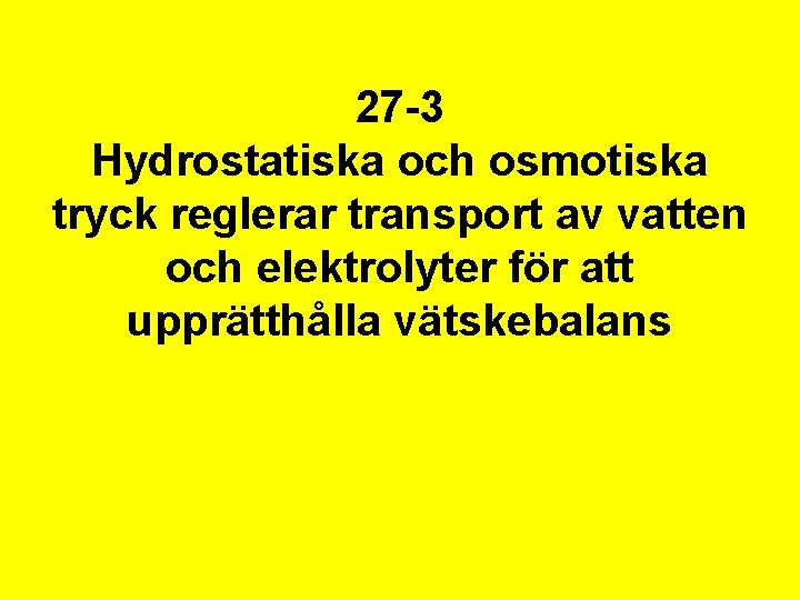 27 -3 Hydrostatiska och osmotiska tryck reglerar transport av vatten och elektrolyter för att