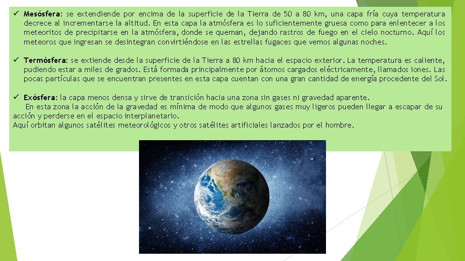 ü Mesósfera: se extendiende por encima de la superficie de la Tierra de 50