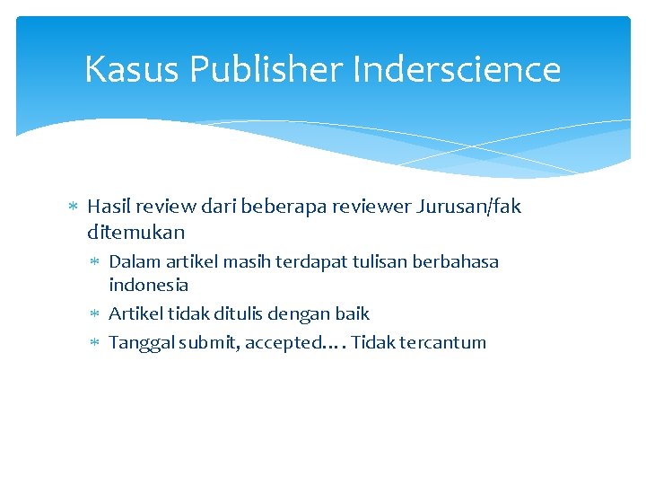 Kasus Publisher Inderscience Hasil review dari beberapa reviewer Jurusan/fak ditemukan Dalam artikel masih terdapat