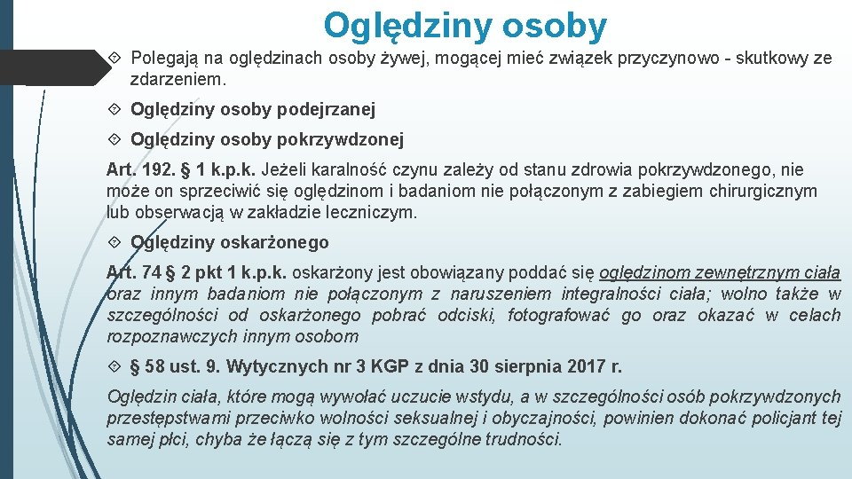 Oględziny osoby Polegają na oględzinach osoby żywej, mogącej mieć związek przyczynowo - skutkowy ze