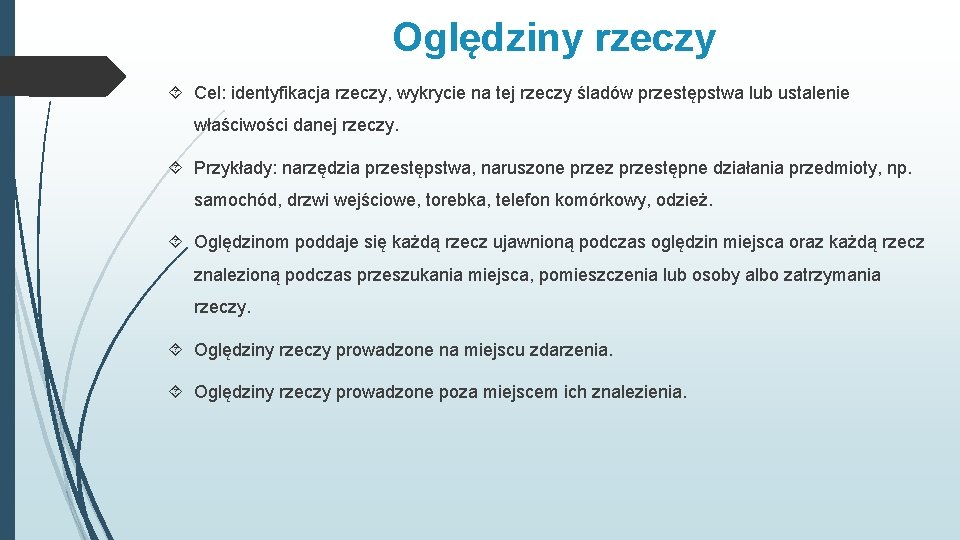 Oględziny rzeczy Cel: identyfikacja rzeczy, wykrycie na tej rzeczy śladów przestępstwa lub ustalenie właściwości