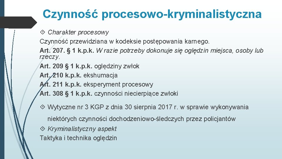 Czynność procesowo-kryminalistyczna Charakter procesowy Czynność przewidziana w kodeksie postępowania karnego. Art. 207. § 1