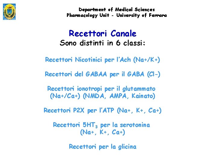 Department of Medical Sciences Pharmacology Unit - University of Ferrara Recettori Canale Sono distinti