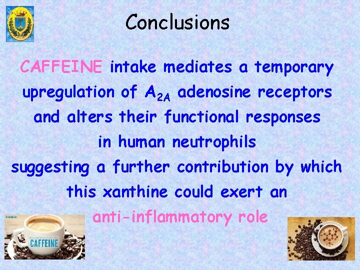 Conclusions CAFFEINE intake mediates a temporary upregulation of A 2 A adenosine receptors and