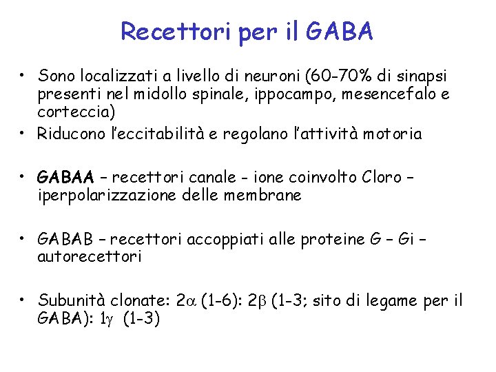 Recettori per il GABA • Sono localizzati a livello di neuroni (60 -70% di