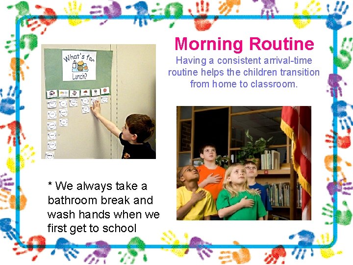 Morning Routine Having a consistent arrival-time routine helps the children transition from home to