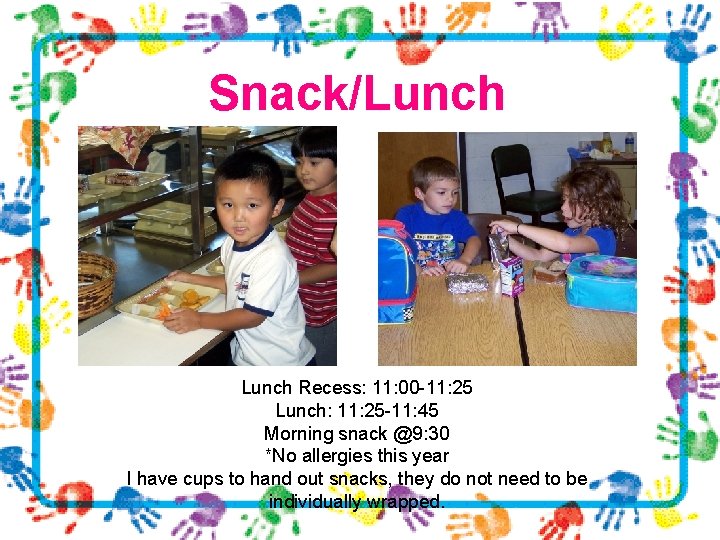 Snack/Lunch Recess: 11: 00 -11: 25 Lunch: 11: 25 -11: 45 Morning snack @9: