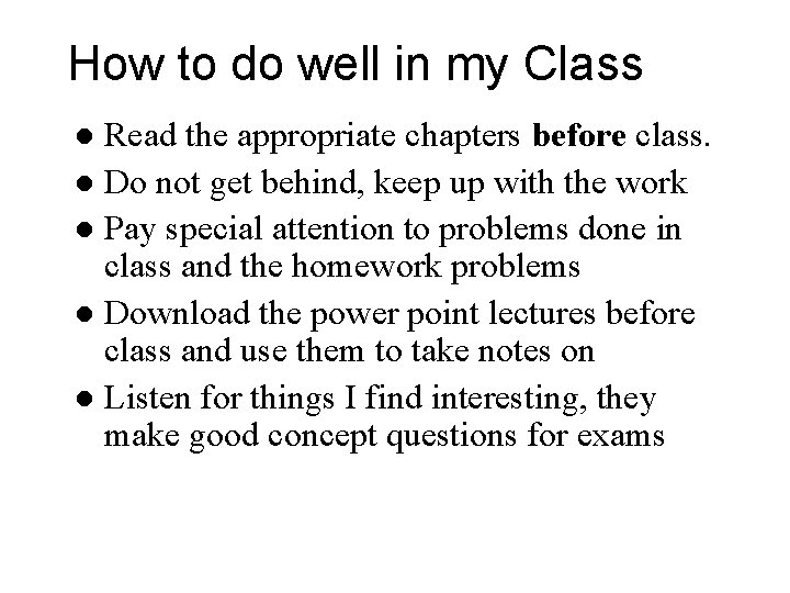 How to do well in my Class Read the appropriate chapters before class. l How to do well in my Class Read the appropriate chapters before class. l