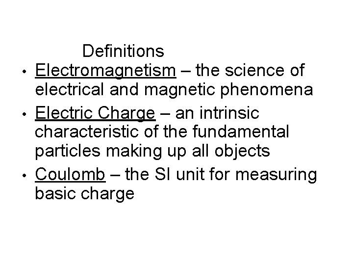 • • • Definitions Electromagnetism – the science of electrical and magnetic phenomena • • • Definitions Electromagnetism – the science of electrical and magnetic phenomena