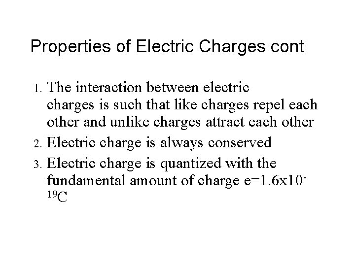 Properties of Electric Charges cont The interaction between electric charges is such that like Properties of Electric Charges cont The interaction between electric charges is such that like