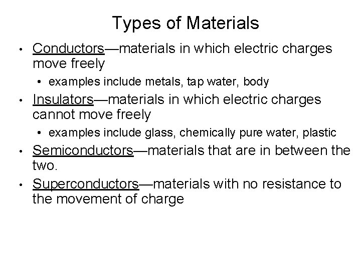 Types of Materials • Conductors—materials in which electric charges move freely • examples include Types of Materials • Conductors—materials in which electric charges move freely • examples include