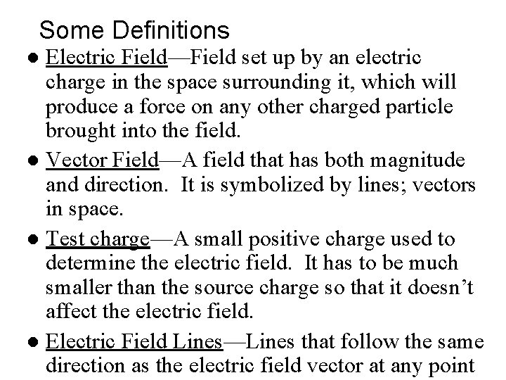 Some Definitions Electric Field—Field set up by an electric charge in the space surrounding Some Definitions Electric Field—Field set up by an electric charge in the space surrounding