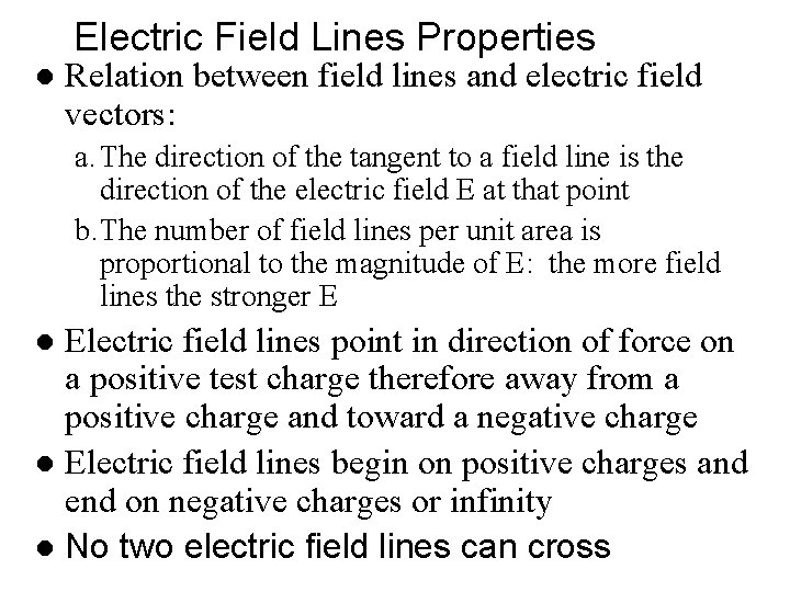 Electric Field Lines Properties l Relation between field lines and electric field vectors: a. Electric Field Lines Properties l Relation between field lines and electric field vectors: a.