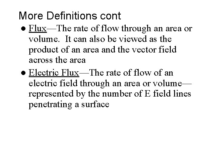 More Definitions cont Flux—The rate of flow through an area or volume. It can More Definitions cont Flux—The rate of flow through an area or volume. It can