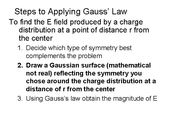 Steps to Applying Gauss’ Law To find the E field produced by a charge Steps to Applying Gauss’ Law To find the E field produced by a charge