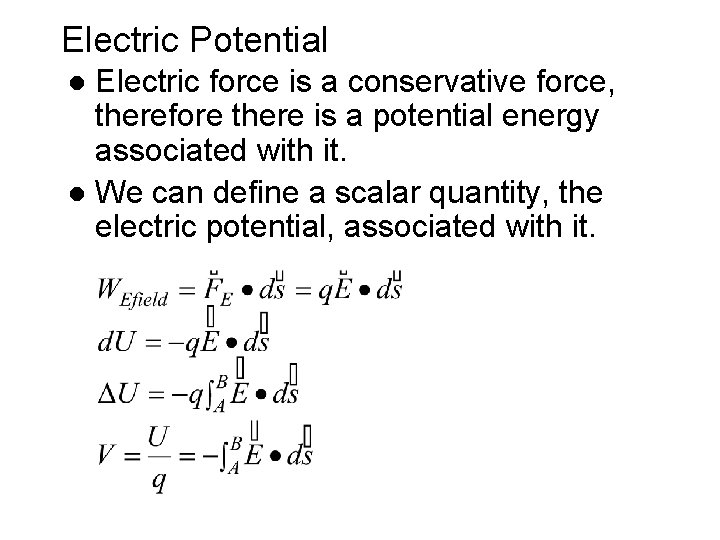 Electric Potential Electric force is a conservative force, therefore there is a potential energy Electric Potential Electric force is a conservative force, therefore there is a potential energy