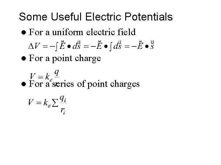 Some Useful Electric Potentials l For a uniform electric field l For a point Some Useful Electric Potentials l For a uniform electric field l For a point