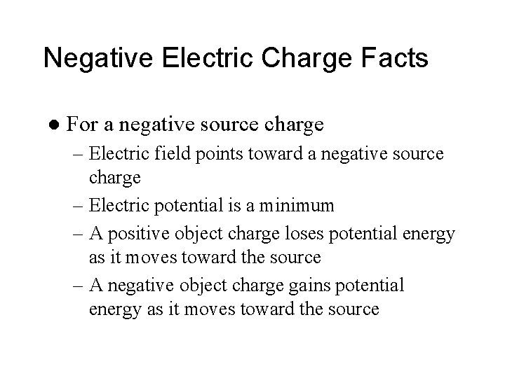Negative Electric Charge Facts l For a negative source charge – Electric field points Negative Electric Charge Facts l For a negative source charge – Electric field points