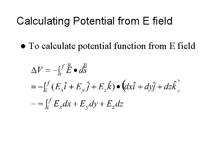 Calculating Potential from E field l To calculate potential function from E field Calculating Potential from E field l To calculate potential function from E field