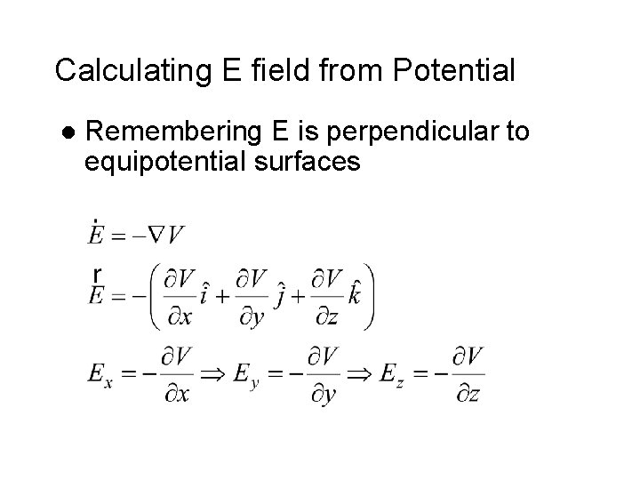 Calculating E field from Potential l Remembering E is perpendicular to equipotential surfaces Calculating E field from Potential l Remembering E is perpendicular to equipotential surfaces