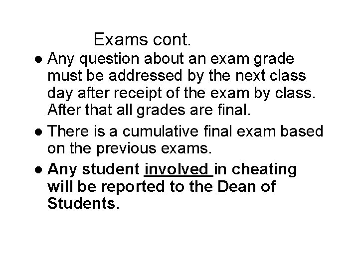 Exams cont. Any question about an exam grade must be addressed by the next Exams cont. Any question about an exam grade must be addressed by the next