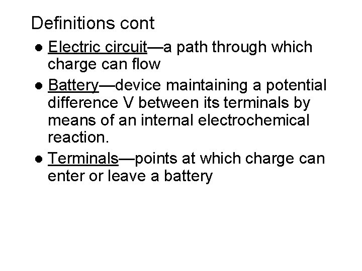 Definitions cont Electric circuit—a path through which charge can flow l Battery—device maintaining a Definitions cont Electric circuit—a path through which charge can flow l Battery—device maintaining a