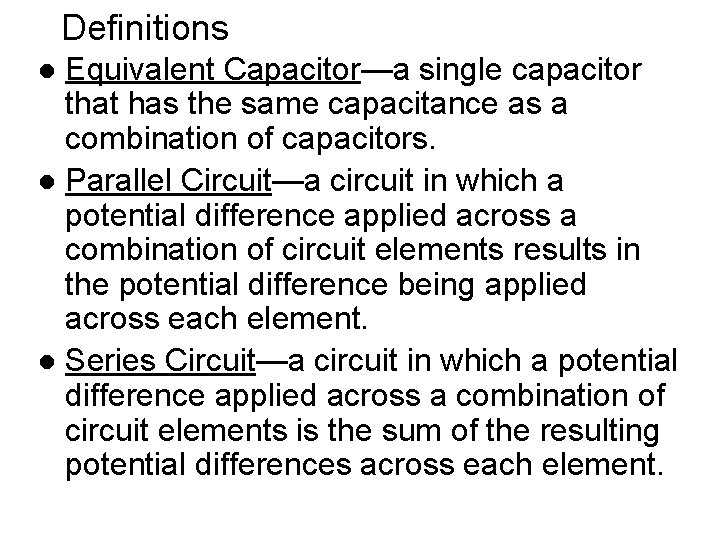 Definitions Equivalent Capacitor—a single capacitor that has the same capacitance as a combination of Definitions Equivalent Capacitor—a single capacitor that has the same capacitance as a combination of