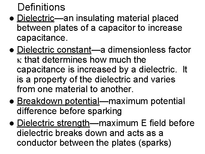 Definitions Dielectric—an insulating material placed between plates of a capacitor to increase capacitance. l Definitions Dielectric—an insulating material placed between plates of a capacitor to increase capacitance. l