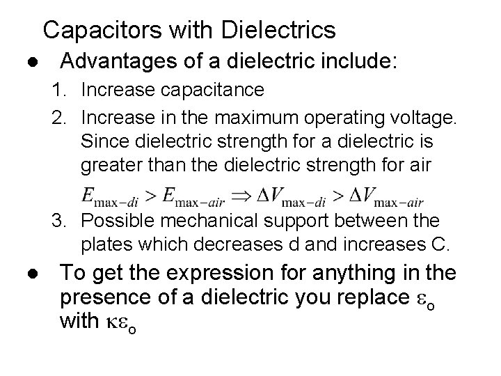 Capacitors with Dielectrics l Advantages of a dielectric include: 1. Increase capacitance 2. Increase Capacitors with Dielectrics l Advantages of a dielectric include: 1. Increase capacitance 2. Increase