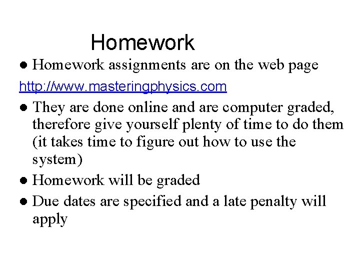 Homework l Homework assignments are on the web page http: //www. masteringphysics. com They Homework l Homework assignments are on the web page http: //www. masteringphysics. com They
