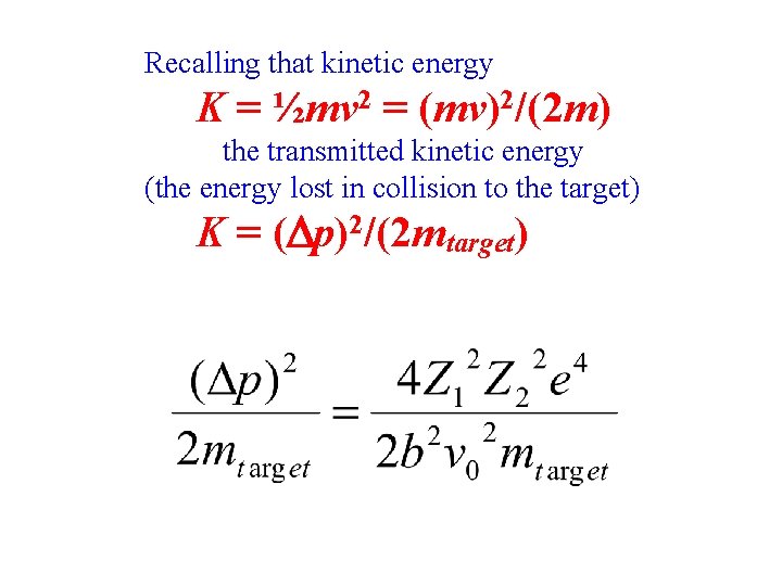 Recalling that kinetic energy K = ½mv 2 = (mv)2/(2 m) the transmitted kinetic