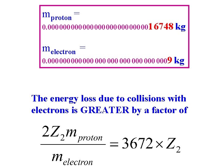 mproton = 0. 000 000 001 6748 kg melectron = 0. 000 000 0009