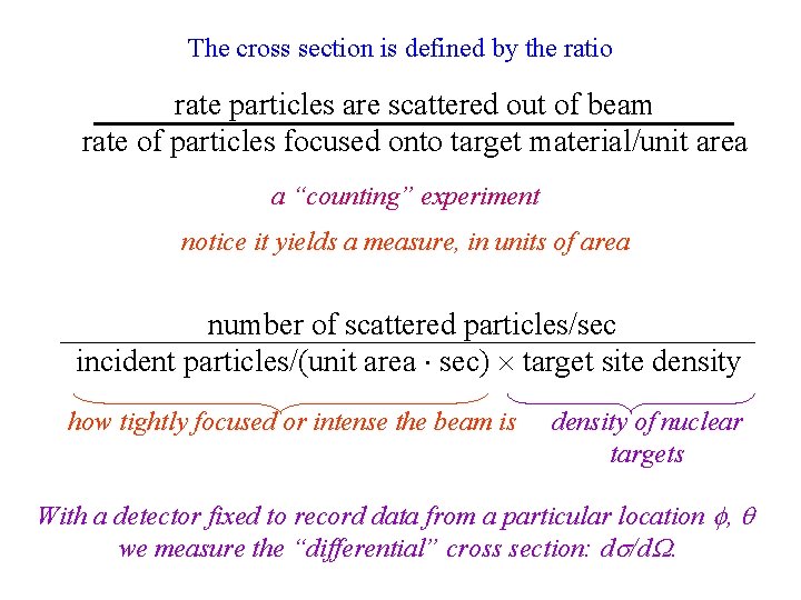 The cross section is defined by the ratio rate particles are scattered out of