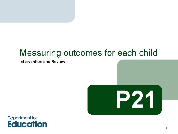 Measuring outcomes for each child Intervention and Review P 21 1 