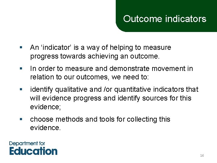 Outcome indicators § An ‘indicator’ is a way of helping to measure progress towards